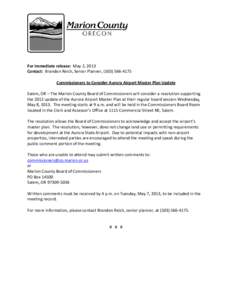 For immediate release:  May 2, 2013  Contact:  Brandon Reich, Senior Planner, (503) 566‐4175    Commissioners to Consider Aurora Airport Master Plan Update    Salem, OR – The Marion Coun