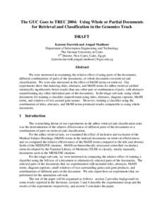 The GUC Goes to TREC 2004: Using Whole or Partial Documents for Retrieval and Classification in the Genomics Track DRAFT Kareem Darwish and Amgad Madkour Department of Information Engineering and Technology The German Un