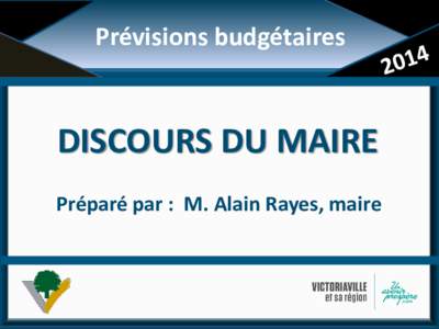 Prévisions budgétaires  DISCOURS DU MAIRE Préparé par : M. Alain Rayes, maire  Mot du Maire