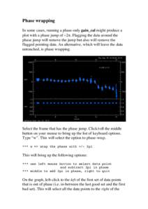 Phase wrapping In some cases, running a phase-only gain_cal might produce a plot with a phase jump of ~2π. Flagging the data around the phase jump will remove the jump but also will remove the flagged pointing data. An 