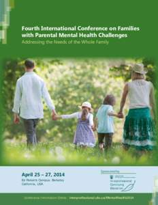 Fourth International Conference on Families with Parental Mental Health Challenges Addressing the Needs of the Whole Family April 25 – 27, 2014 Ed Roberts Campus, Berkeley