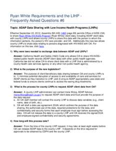 Ryan White Requirements and the LIHP Frequently Asked Questions #6 Topic: ADAP Data Sharing with Low Income Health Programs (LIHPs) Effective September 22, 2012, Assembly Bill (AB[removed]page 69) permits Office of AIDS (