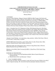 NORTHWESTERN HAWAIIAN ISLANDS CORAL REEF ECOSYSTEM RESERVE ADVISORY COUNCIL WORKSHOP Wednesday, December 17, 2008, 9:00 am- 12:00 pm ONMS Pacific Islands Region Conference Room Hawaii Kai, Hawaii Meeting Minutes