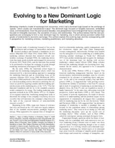 Stephen L. Vargo & Robert F. Lusch  Evolving to a New Dominant Logic for Marketing Marketing inherited a model of exchange from economics, which had a dominant logic based on the exchange of “goods,” which usually ar