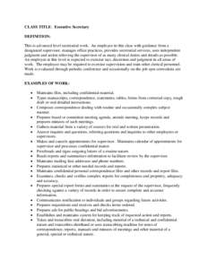 CLASS TITLE: Executive Secretary DEFINITION: This is advanced level secretarial work. An employee in this class with guidance from a designated supervisor, manages office practices, provides secretarial services, uses in