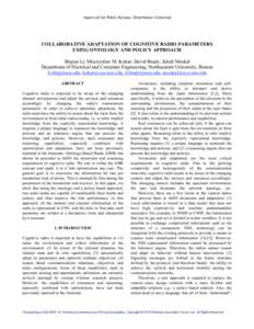 Approved for Public Release, Distribution Unlimited  COLLABORATIVE ADAPTATION OF COGNITIVE RADIO PARAMETERS USING ONTOLOGY AND POLICY APPROACH Shujun Li; Mieczyslaw M. Kokar; David Brady; Jakub Moskal Department of Elect