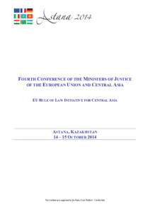   FOURTH CONFERENCE OF THE MINISTERS OF JUSTICE OF THE EUROPEAN UNION AND CENTRAL ASIA EU RULE OF LAW INITIATIVE FOR CENTRAL ASIA