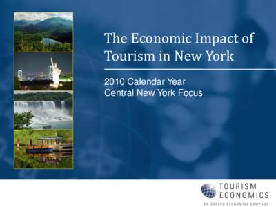 The Economic Impact of Tourism in New York 2010 Calendar Year Central New York Focus  Key themes in 2010