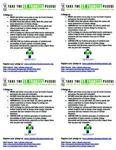 I Pledge to: • PRAY and reflect on my duty to care for God’s Creation and protect the poor and vulnerable. • LEARN about and educate others about the causes and moral dimensions of climate change. • ASSESS how I 