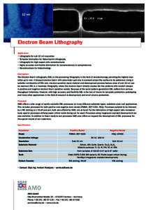 Electron Beam Lithography Application: ■ Lithography for sub 10 nm resolution ■ Template fabrication for Nanoimprint Lithography ■ Lithography for high aspect ratio nanostructures ■ Highly accurate and flexible f
