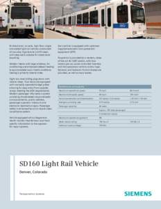 Bi-directional, six-axle, high-floor single articulated light rail vehicle constructed of low alloy high tensile (LAHT) steel, with step-wells suitable for street-level boarding. Modern interior with large windows. Air