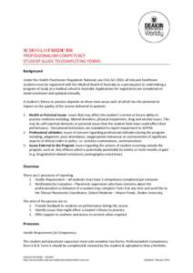 SCHOOL OF MEDICINE PROFESSIONALISM COMPETENCY STUDENT GUIDE TO COMPLETING FORMS Background Under the Health Practitioner Regulation National Law (Vic) Act 2010, all relevant healthcare students must be registered with th