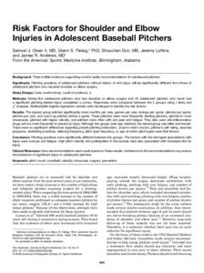 Risk Factors for Shoulder and Elbow Injuries in Adolescent Baseball Pitchers Samuel J. Olsen II, MD, Glenn S. Fleisig,* PhD, Shouchen Dun, MS, Jeremy Loftice, and James R. Andrews, MD From the American Sports Medicine In