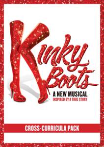 cross-curricula pack  Cross-Curricula Links; Areas of interest for students and Drama teachers Kinky Boots is an inspiring and joyous musical which celebrates the belief that “you can change the world when you change 