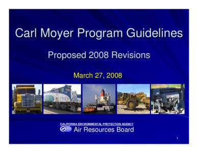 Carl Moyer Program Guidelines Proposed 2008 Revisions March 27, 2008 CALIFORNIA ENVIRONMENTAL PROTECTION AGENCY