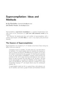 Supercompilation: Ideas and Methods by Ilya Klyuchnikov [removed] and Dimitur Krustev [removed]  Supercompilation (supervised compilation) is a program transformation technique based on the 
