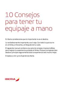 10 Consejos para tener tu equipaje a mano En Iberia consideramos que lo importante no es el destino. Lo verdaderamente importante, es el viaje. Con todo lo que ocurre en el Antes, el Durante y el Después de tu vuelo.