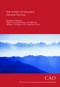 THE POWER OF DIALOGUE Executive Summary Building Consensus: History and Lessons from the Mesa de Diálogo y Consenso CAO-Cajamarca, Peru