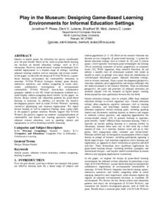 Play in the Museum: Designing Game-Based Learning Environments for Informal Education Settings Jonathan P. Rowe, Eleni V. Lobene, Bradford W. Mott, James C. Lester Department of Computer Science North Carolina State Univ