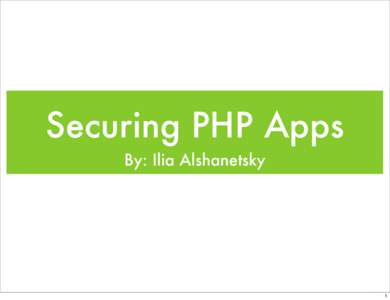 Securing PHP Apps By: Ilia Alshanetsky 1  Let Google be our guide!