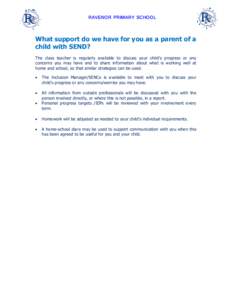 RAVENOR PRIMARY SCHOOL  What support do we have for you as a parent of a child with SEND? The class teacher is regularly available to discuss your child’s progress or any concerns you may have and to share information 