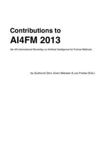 Contributions to  AI4FM 2013 the 4th International Workshop on Artificial Intelligence for Formal Methods  by Gudmund Grov, Ewen Maclean & Leo Freitas (Eds.)