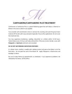 CANTHARONE/CANTHARONE PLUS TREATMENT Cantharone or Cantharone Plus is a potent blistering agent that will induce a chemical or blister in the area to which it was applied. Your provider will recommend a time to remove th