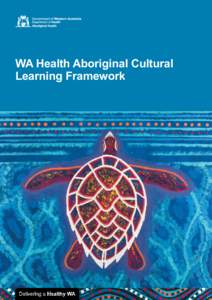 WA Health Aboriginal Cultural Learning Framework Acknowledgment of Country WA Health acknowledges the people of the many traditional countries and language groups of Western Australia. It acknowledges the wisdom of Elde
