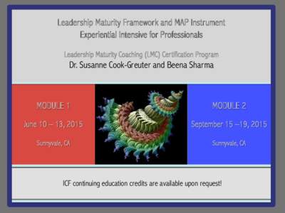 Leadership Maturity Framework and MAP Instrument Experiential Intensive for Professionals Leadership Maturity Coaching (LMC) Certification Program Dr. Susanne Cook-Greuter and Beena Sharma