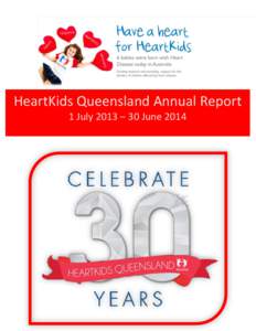 HeartKids Queensland Annual Report 1 July 2013 – 30 June 2014 HKQ Annual Report HKQ President: Ben Taylor