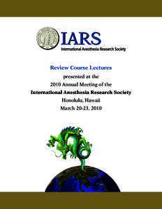 Review Course Lectures presented at the 2010 Annual Meeting of the International Anesthesia Research Society Honolulu, Hawaii March 20-23, 2010