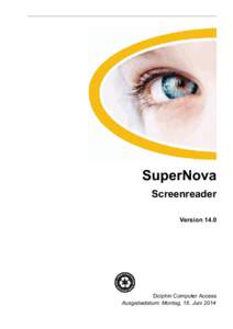 SuperNova Screenreader Version 14.0 Dolphin Computer Access Ausgabedatum: Montag, 16. Juni 2014