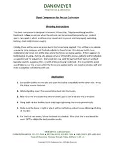 DANKMEYER PROSTHETICS & ORTHOTICS Chest Compressor for Pectus Carinatum Wearing Instructions The chest compressor is designed to be worn 24 hour/day, 7days/week throughout the