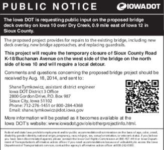 PUBLIC NOTICE The Iowa DOT is requesting public input on the proposed bridge deck overlay on Iowa 10 over Dry Creek, 0.9 mile east of Iowa 12 in Sioux County.Dry Creek, 0.9 mile east of Iowa 12 in Sioux County. The propo