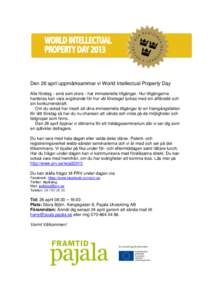 Den 26 april uppmärksammar vi World Intellectual Property Day Alla företag - små som stora - har immateriella tillgångar. Hur tillgångarna hanteras kan vara avgörande för hur väl företaget lyckas med sin affärs