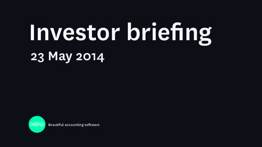 Investor briefing 23 May 2014 Beautiful accounting software  Important notice