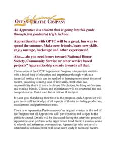 An Apprentice is a student that is going into 9th grade through just graduated High School. Apprenticeship with OPTC will be a great, fun way to spend the summer. Make new friends, learn new skills, enjoy onstage, backst