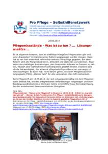 Pro Pflege – Selbsthilfenetzwerk Unabhängige und gemeinnützige Interessenvertretung für hilfe- und pflegebedürftige Menschen in Deutschenland Vorstand: Werner Schell – Harffer Straße 59 – 41469 Neuss Tel.: 021