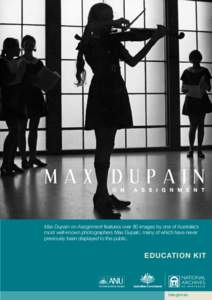 Max Dupain on Assignment features over 80 images by one of Australia’s most well-known photographers Max Dupain, many of which have never previously been displayed to the public. Education Kit