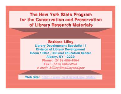 The New York State Program for the Conservation and Preservation of Library Research Materials Barbara Lilley