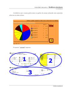 Actividade interactiva - Gráficos circulares www.webardora.net Actividade na que o usuario pode manexar un gráfico de sectores realizando certas operacións sobre este ou sobre os datos: