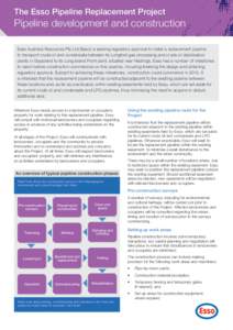 The Esso Pipeline Replacement Project  Pipeline development and construction Esso Australia Resources Pty Ltd (Esso) is seeking regulatory approval to install a replacement pipeline to transport crude oil and condensate 