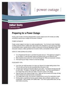 Preparing for a Power Outage Having a plan of action and being prepared before a power outage occurs will increase your safety and ability to cope during an outage until the power is restored. POWER OUTAGE KIT Create a p