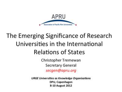The	
  Emerging	
  Signiﬁcance	
  of	
  Research	
  	
   Universi<es	
  in	
  the	
   	
   Interna<onal	
     Rela<ons	
  	
  of	
  States	
   Christopher	
  Tremewan	
  