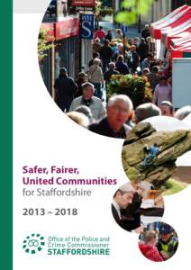 Safer, Fairer, United Communities for Staffordshire 2013 – 2018  Main picture on cover courtesy of The Sentinel