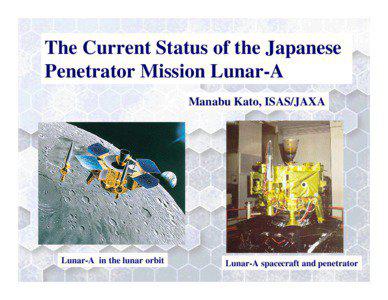 The Current Status of the Japanese Penetrator Mission Lunar-A Manabu Kato, ISAS/JAXA