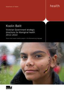 Koolin Balit Victorian Government strategic directions for Aboriginal health 2012–2022 Koolin balit means healthy people in the Boonwurrung language