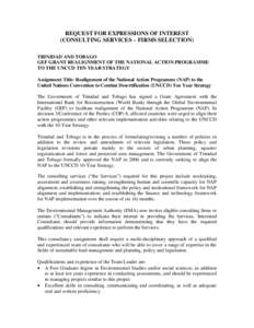 REQUEST FOR EXPRESSIONS OF INTEREST (CONSULTING SERVICES – FIRMS SELECTION) TRINIDAD AND TOBAGO GEF GRANT REALIGNMENT OF THE NATIONAL ACTION PROGRAMME TO THE UNCCD TEN YEAR STRATEGY Assignment Title: Realignment of the