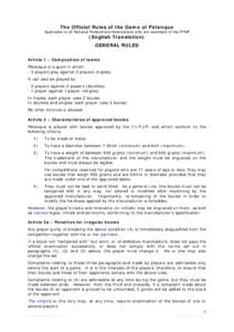 The Official Rules of the Game of Pétanque  Applicable to all National Federations/Associations who are members of the FIPJP (English Translation) GENERAL RULES