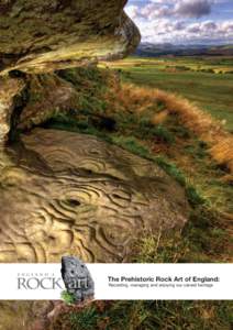 E N G L A N D ’ S  rock The Prehistoric Rock Art of England: Recording, managing and enjoying our carved heritage